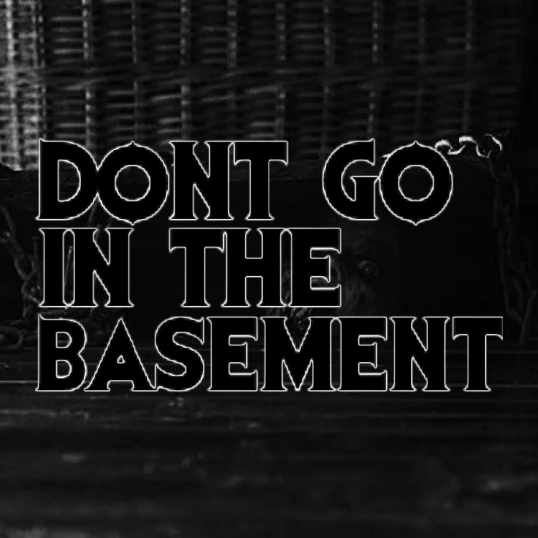 Don't Go In The Basement